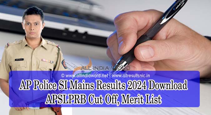 AP Police SI Mains Results 2024 Download - APSLPRB Cut Off, Merit List